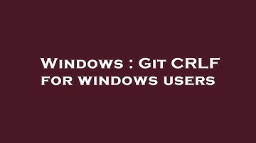 Windows : Git CRLF for windows users