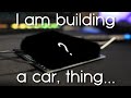 I am building a car, thing... (1)