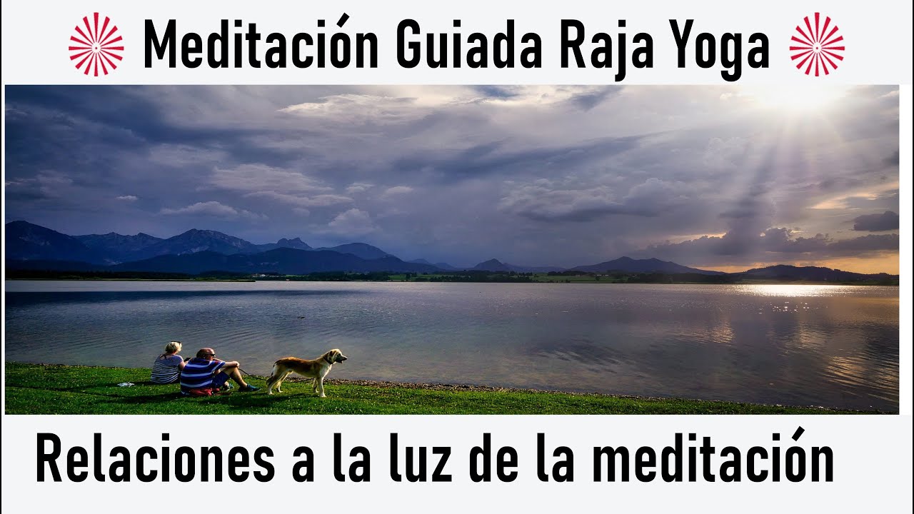 Meditación Raja Yoga: " Relaciones a la luz de la meditación" con ...