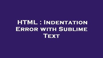 HTML : Indentation Error with Sublime Text