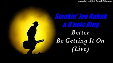 Smokin' Joe Kubek & B'nois King - Better Be Getting It On [Live] (Kostas A~171)
