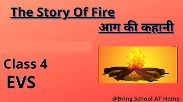The Story Of Fire class 4 EVS English medium