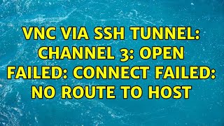 VNC via SSH tunnel: channel 3: open failed: connect failed: No route to host (3 Solutions!!) VNC via SSH tunnel: channel 3: open failed: connect failed: No route to host (3 Solutions!!)