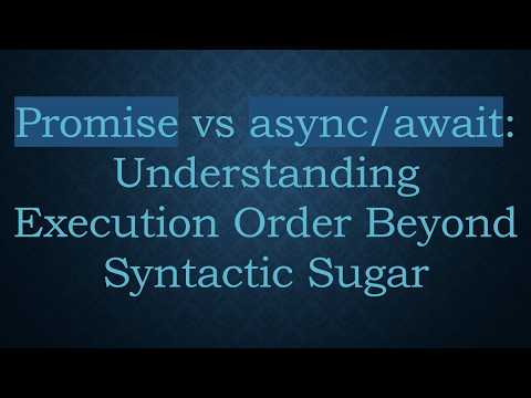 Promise vs async/await: Understanding Execution Order Beyond Syntactic Sugar