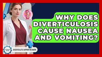 Why Does Diverticulosis Cause Nausea And Vomiting? - Diverticulitis Support Network