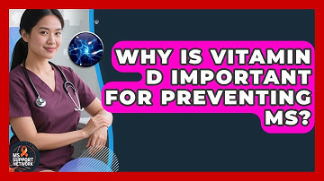 Why Is Vitamin D Important For Preventing MS? - MS Support Network