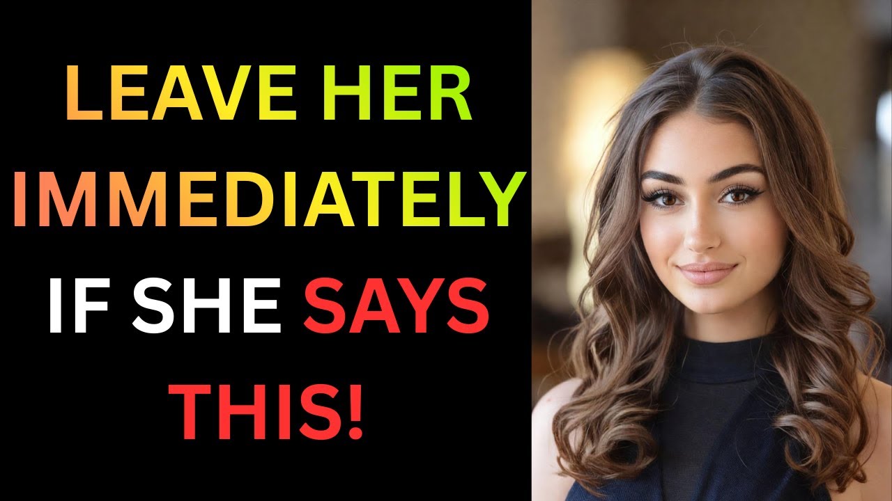 If A Woman Tells You This 7 Things Leave Her Immediately | Female Psychology