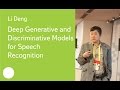 Deep Generative And Discriminative Models For Speech Recognition Dr Li Deng Deep Generative And Discriminative Models For Speech Recognition Dr Li Deng