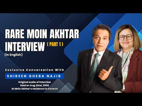 Episode # 52: Rare Moin Akhtar audio interview by Shireen Gheba in 2008, Part 1
