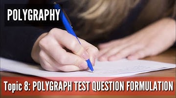 POLYGRAPHY Lecture | Topic 8: Polygraph Test Question Formulation