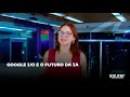 Google I/O e o futuro da IA