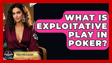 What Is Exploitative Play In Poker? - Poker Pro Academy