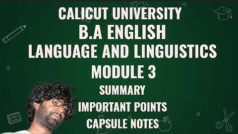 Language and Linguistics Important points. Module 3 Capsule Notes. | Calicut University BA English |