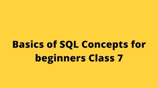 Basics of SQL Concepts for beginners Class 7 | SQL Tutorial