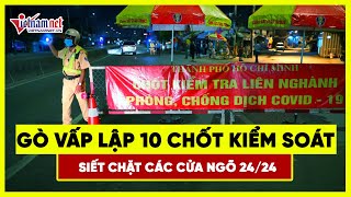 Tin 31/5 dịch Covid-19: Gò Vấp lập 10 chốt siết chặt kiểm soát cửa ngõ 24/24