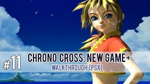 Chrono Cross: New Game+ Part 11 [PSX]