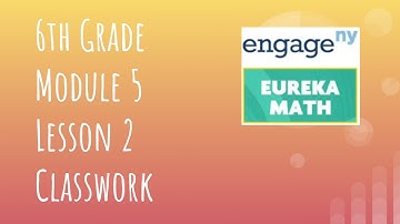 Engage NY // Eureka Math Grade 6 Module 5 Lesson 2 Classwork