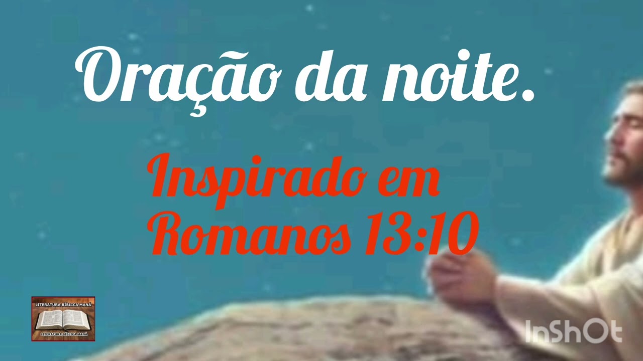 Oração da noite:Inspirado em Romanos 13:10
