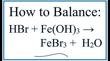 How to Balance HBr + Fe(OH)3 = FeBr3 + H2O (Hydrobromic acid + Iron (III) hydroxide)