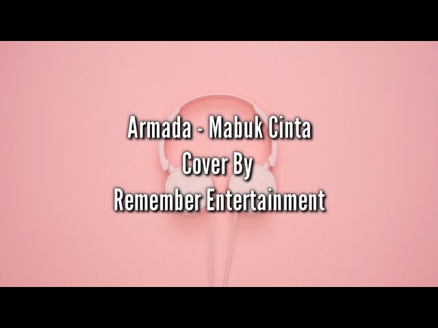 Lirik Lagu Armada - Mabuk Cinta Cover || Remember Entertainment class=