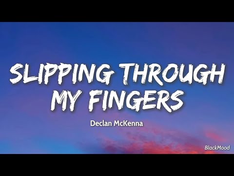 Slipping Through My Fingers Declan McKenna Lyrics