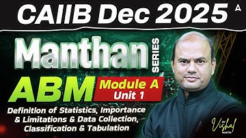 CAIIB Dec 2025 | Manthan Series | ABM | Module A | UNIT 1 Definition of Statistics, Importance & Lim