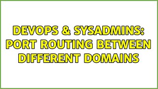 Famous DevOps & SysAdmins: Port Routing between different domains (2 Solutions!!) Profile