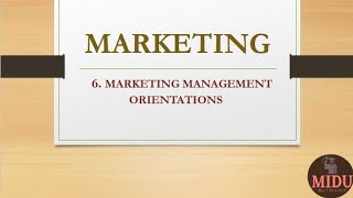 MARKETING - 6. Marketing Management Orientations