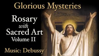 Glorious Mysteries  Rosary with Sacred Art, Vol. II  Music: Debussy