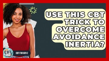 Use This CBT Trick To Overcome Avoidance Inertia? - CBT for Gen Z