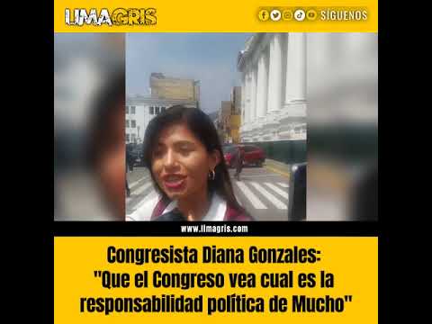 Congresista Diana Gonzales: "Que el Congreso vea cual es la responsabilidad política de Mucho"