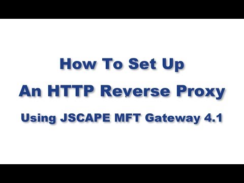 How To Reverse Proxy HTTP Using JSCAPE MFT Gateway 4.1