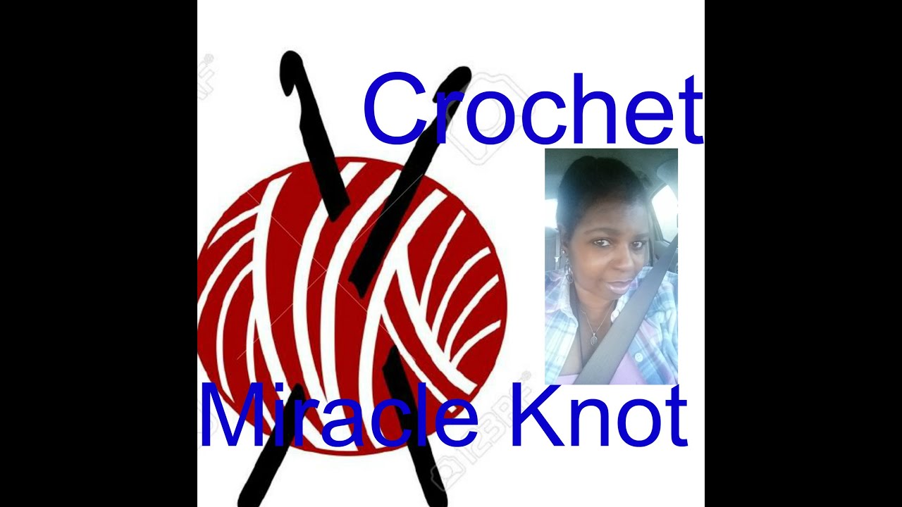Crochet How To... Miracle Knot YouTube
