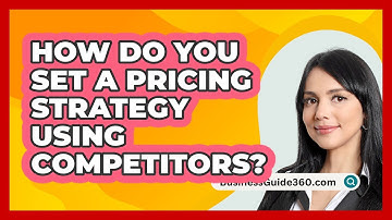 How Do You Set A Pricing Strategy Using Competitors? - BusinessGuide360.com