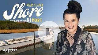 Maryland Eastern Shore REport: Friday, July 24, 2026