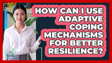 How Can I Use Adaptive Coping Mechanisms For Better Resilience? - CBT Toolkit