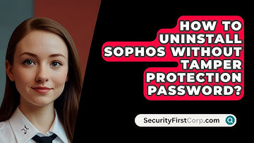 How To Uninstall Sophos Without Tamper Protection Password? - SecurityFirstCorp.com