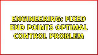 Engineering: Fixed end points optimal control problem