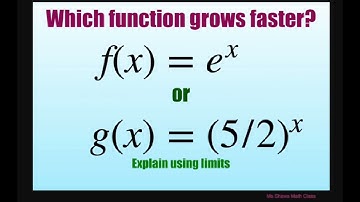 Which function grows faster, f(x) = e^x or g(x) = (5/2)^x. Explain using limits