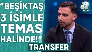 Beşiktaşın Transfer Listesinde Kimler Var? Furkan Yıldız Tüm Gelişmeleri Tek Tek Açıkladı A Spor