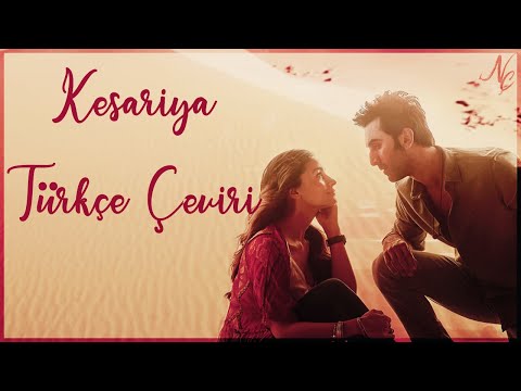 Kesariya Türkçe Çeviri -  Arijit Singh - Ranbir Kapoor - Alia Bhatt