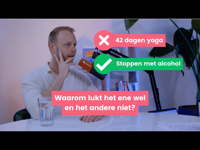 42 dagen Yoga en stoppen met Alcohol drinken, hoe verander je gedrag duurzaam?