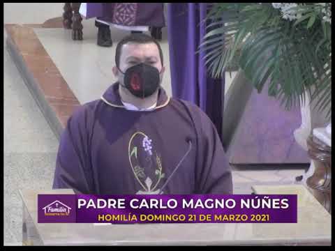 HOMILÍA 21 MARZO  QUINTO DOMINGO DE CUARESMA PADRE CARLO MAGNO NÚÑEZ