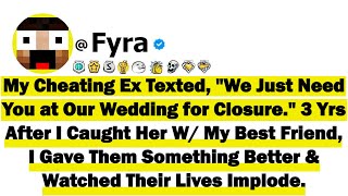 My Cheating Ex Texted "We Just Need You at Our Wedding for Closure" 3 Yrs After I Caught Her With My