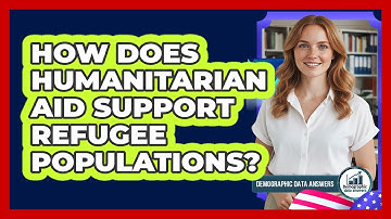 How Does Humanitarian Aid Support Refugee Populations? - Demographic Data Answers