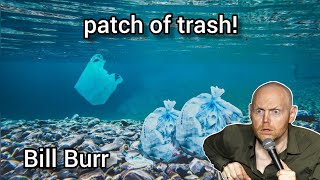 Bill Burr _ Ocean's Plastics Pollution!