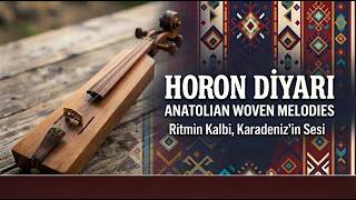 Horon Diyarı || Dağlardan denize, kemençenin yankısı