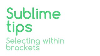 Sublime Tips: Selecting Within Brackets