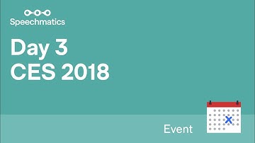 Speechmatics | Day 3 at CES 2018