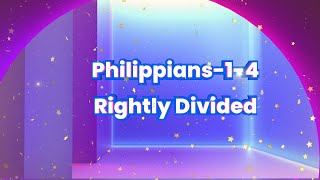 No.55-Pauline Epistles Phillipians Chapters 1-4 Rightly Divided